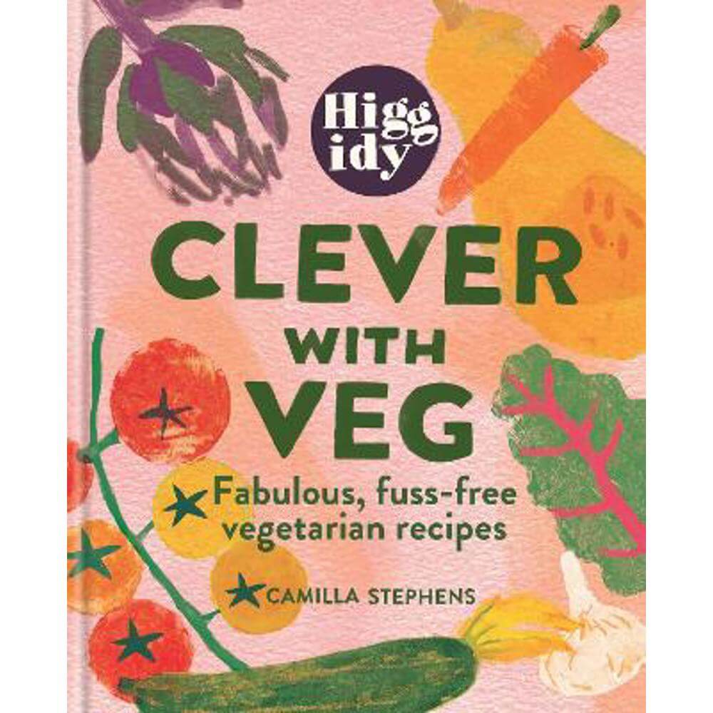 Higgidy Clever with Veg: Fabulous, fuss-free vegetarian recipes (Hardback) - Camilla Stephens